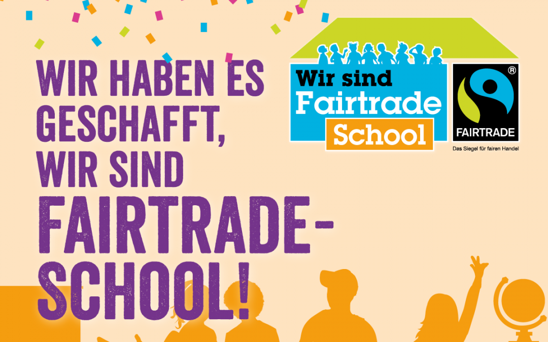 Wir haben es geschafft – wir sind Fairtrade School!